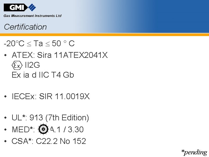 Certification -20°C Ta 50 ° C • ATEX: Sira 11 ATEX 2041 X II