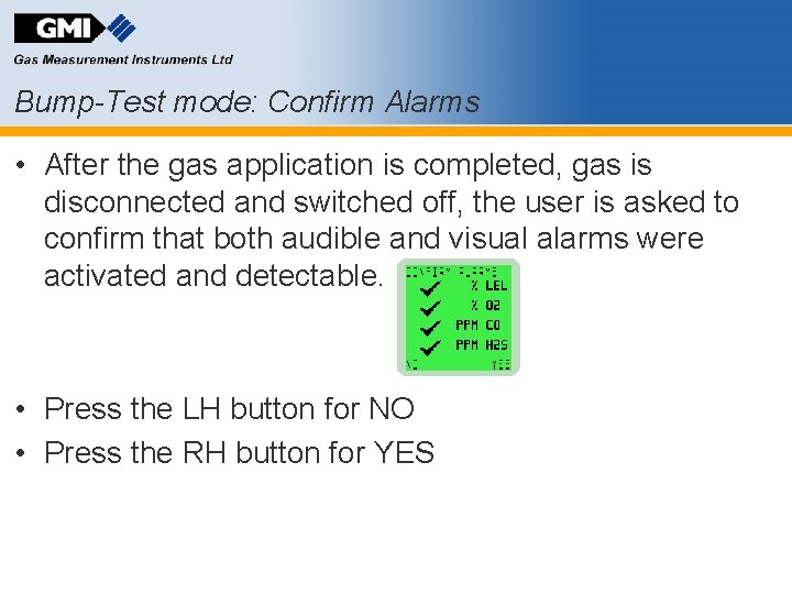 Bump-Test mode: Confirm Alarms • After the gas application is completed, gas is disconnected