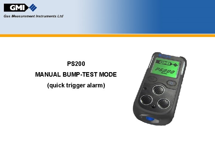 PS 200 MANUAL BUMP-TEST MODE (quick trigger alarm) 
