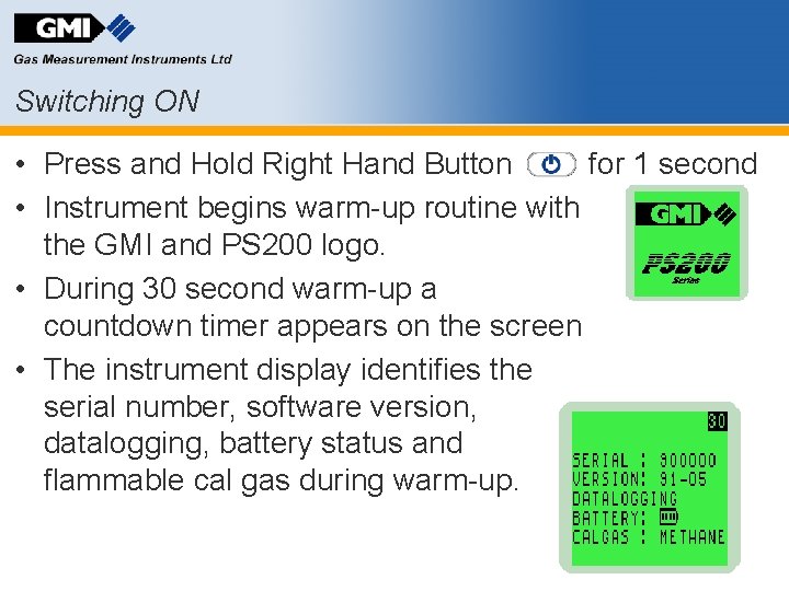 Switching ON • Press and Hold Right Hand Button for 1 second • Instrument