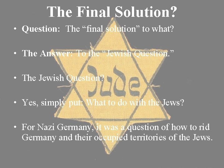 The Final Solution? • Question: The “final solution” to what? • The Answer: To The Final Solution? • Question: The “final solution” to what? • The Answer: To