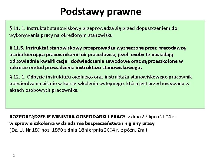 Podstawy prawne § 11. 1. Instruktaż stanowiskowy przeprowadza się przed dopuszczeniem do wykonywania pracy