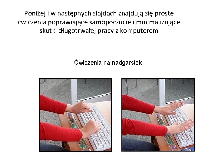 Poniżej i w następnych slajdach znajdują się proste ćwiczenia poprawiające samopoczucie i minimalizujące skutki