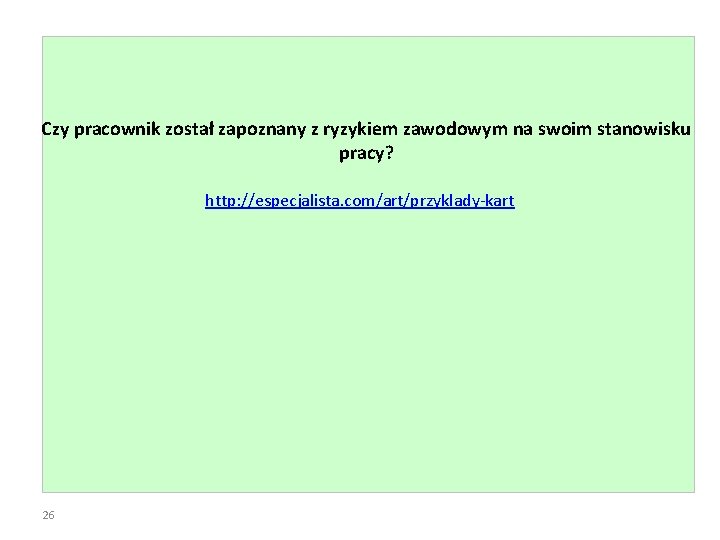 Czy pracownik został zapoznany z ryzykiem zawodowym na swoim stanowisku pracy? http: //especjalista. com/art/przyklady-kart