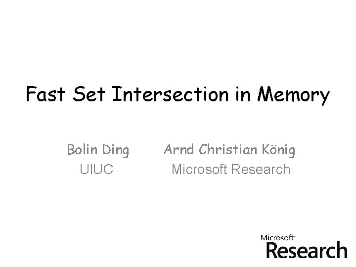 Fast Set Intersection in Memory Bolin Ding UIUC Arnd Christian König Microsoft Research 