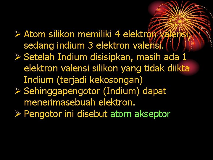 Ø Atom silikon memiliki 4 elektron valensi, sedang indium 3 elektron valensi. Ø Setelah