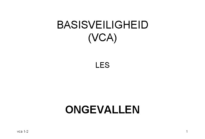 BASISVEILIGHEID (VCA) LES ONGEVALLEN vca 1 -2 1 