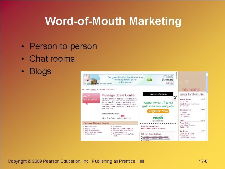 Word-of-Mouth Marketing • Person-to-person • Chat rooms • Blogs Copyright © 2009 Pearson Education,