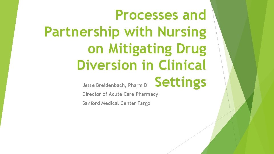 Processes and Partnership with Nursing on Mitigating Drug Diversion in Clinical Settings Jesse Breidenbach, Processes and Partnership with Nursing on Mitigating Drug Diversion in Clinical Settings Jesse Breidenbach,