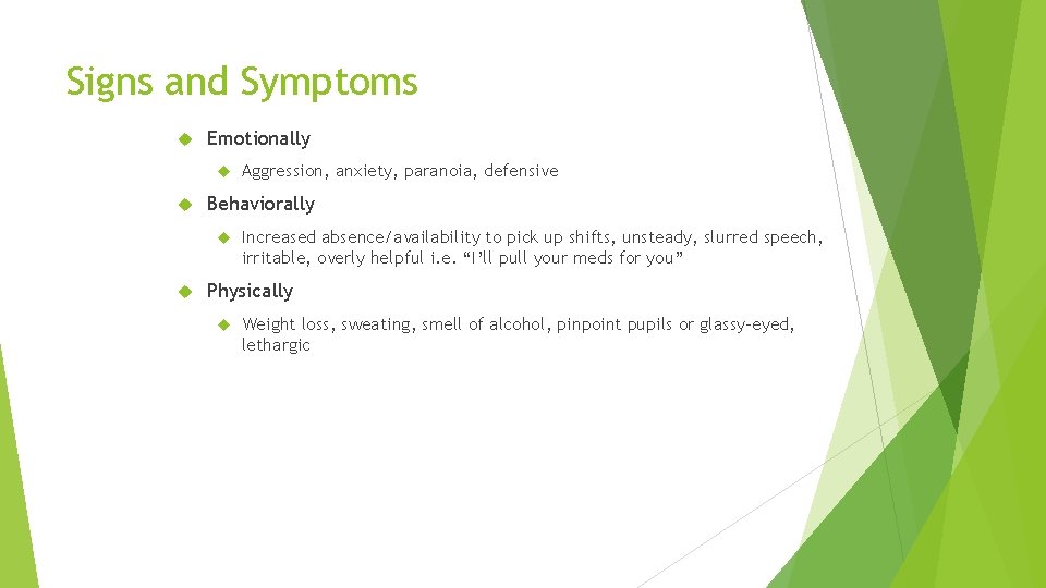 Signs and Symptoms Emotionally Behaviorally Aggression, anxiety, paranoia, defensive Increased absence/availability to pick up Signs and Symptoms Emotionally Behaviorally Aggression, anxiety, paranoia, defensive Increased absence/availability to pick up