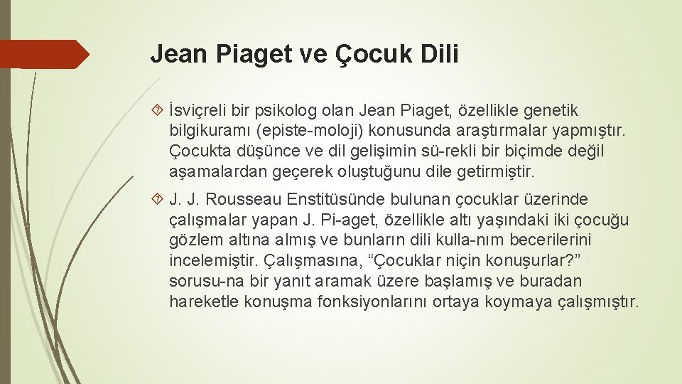 Jean Piaget ve Çocuk Dili İsviçreli bir psikolog olan Jean Piaget, özellikle genetik bilgikuramı Jean Piaget ve Çocuk Dili İsviçreli bir psikolog olan Jean Piaget, özellikle genetik bilgikuramı