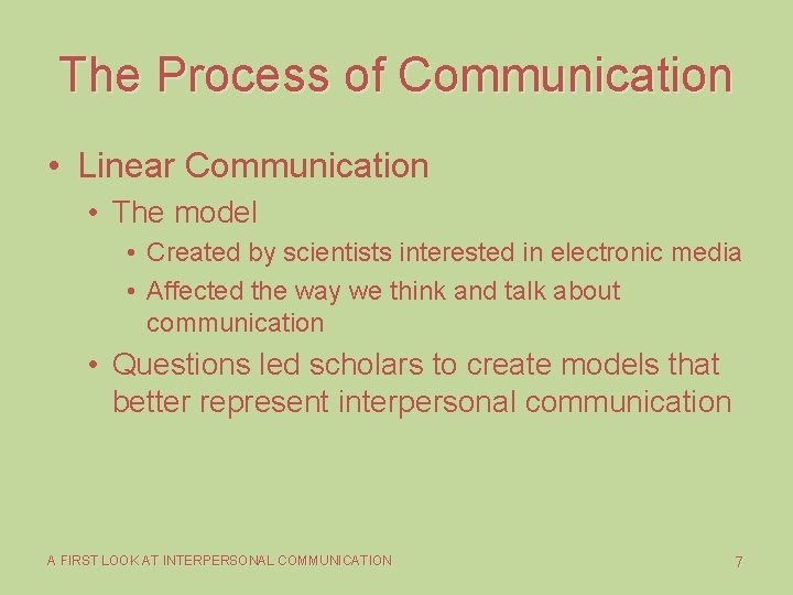 The Process of Communication • Linear Communication • The model • Created by scientists The Process of Communication • Linear Communication • The model • Created by scientists