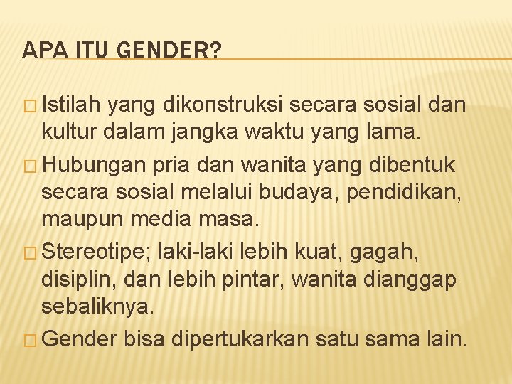 APA ITU GENDER? � Istilah yang dikonstruksi secara sosial dan kultur dalam jangka waktu