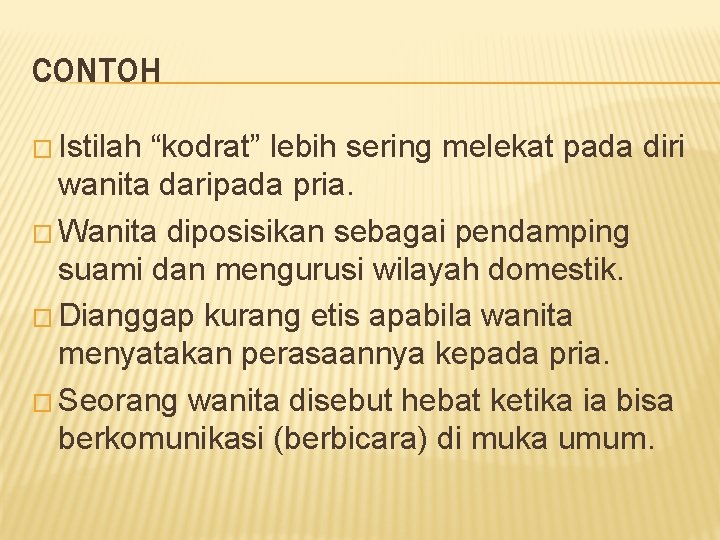 CONTOH � Istilah “kodrat” lebih sering melekat pada diri wanita daripada pria. � Wanita