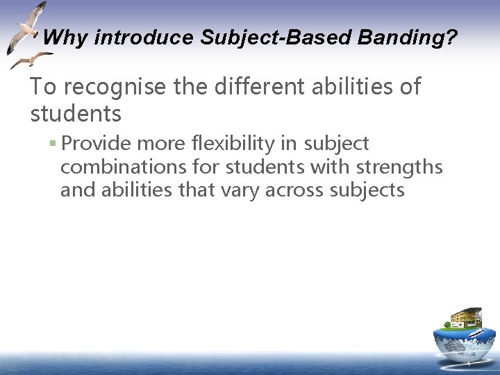 Why introduce Subject-Based Banding? To recognise the different abilities of students § Provide more