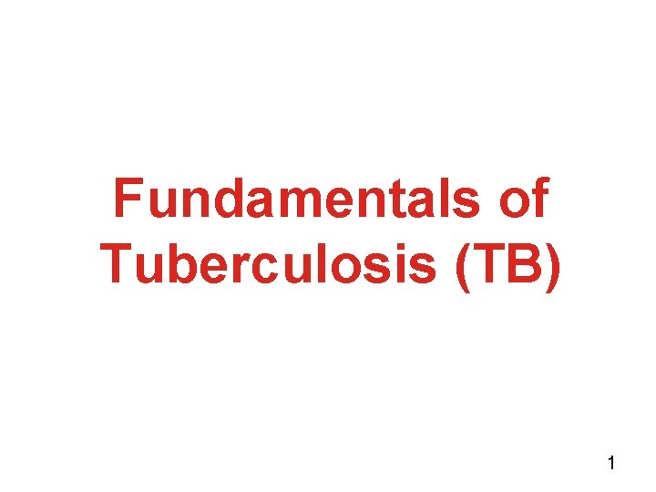Fundamentals of Tuberculosis (TB) 1 