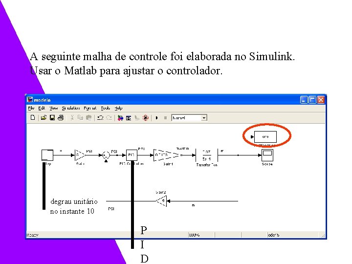 A seguinte malha de controle foi elaborada no Simulink. Usar o Matlab para ajustar