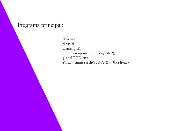 Programa principal: clear all close all warning off options = optimset('display', 'iter'); global P Programa principal: clear all close all warning off options = optimset('display', 'iter'); global P