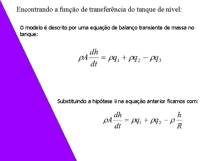 Encontrando a função de transferência do tanque de nível: O modelo é descrito por Encontrando a função de transferência do tanque de nível: O modelo é descrito por