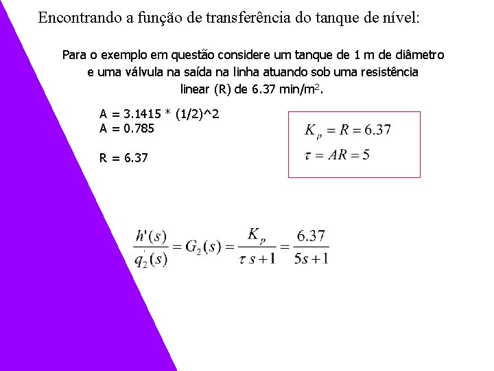 Encontrando a função de transferência do tanque de nível: Para o exemplo em questão Encontrando a função de transferência do tanque de nível: Para o exemplo em questão
