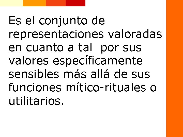 Es el conjunto de representaciones valoradas en cuanto a tal por sus valores específicamente