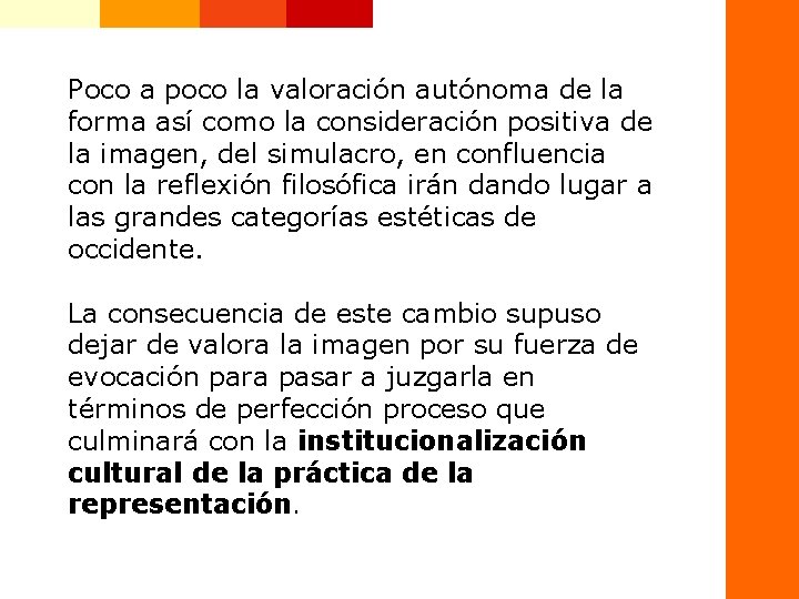 Poco a poco la valoración autónoma de la forma así como la consideración positiva