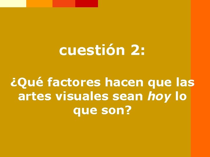 cuestión 2: ¿Qué factores hacen que las artes visuales sean hoy lo que son?