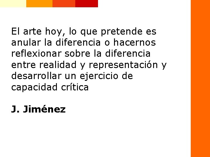 El arte hoy, lo que pretende es anular la diferencia o hacernos reflexionar sobre