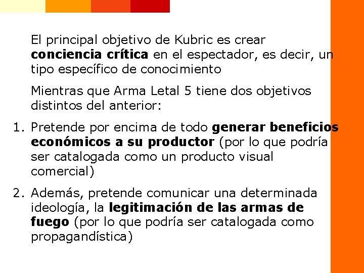 El principal objetivo de Kubric es crear conciencia crítica en el espectador, es decir,