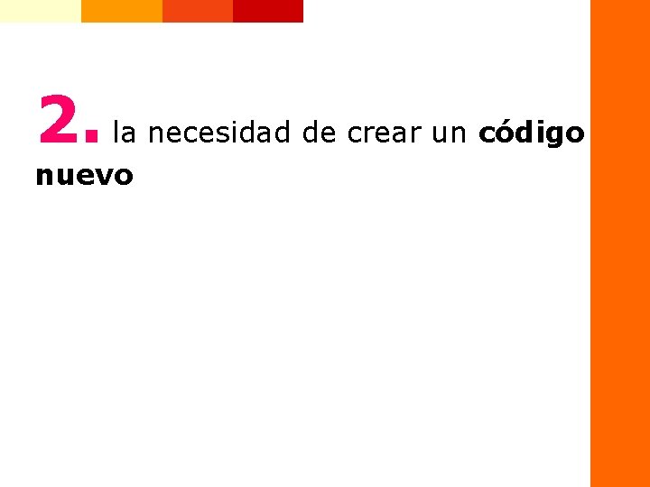 2. la necesidad de crear un código nuevo 