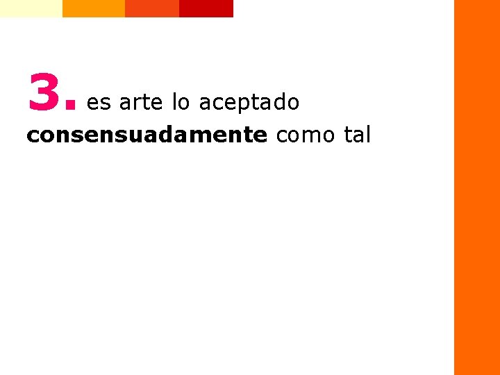 3. es arte lo aceptado consensuadamente como tal 