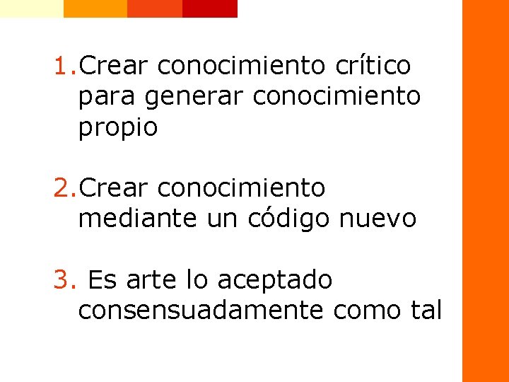 1. Crear conocimiento crítico para generar conocimiento propio 2. Crear conocimiento mediante un código