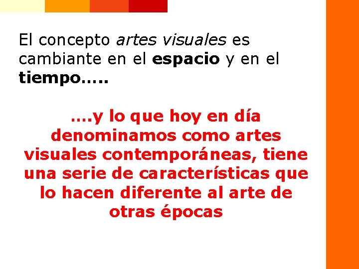 El concepto artes visuales es cambiante en el espacio y en el tiempo…. .