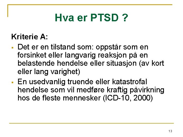 Hva er PTSD ? Kriterie A: Det er en tilstand som: oppstår som en