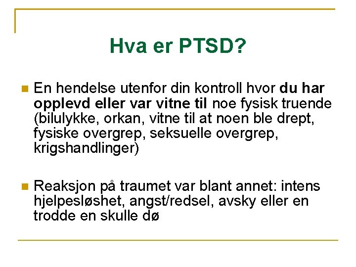 Hva er PTSD? En hendelse utenfor din kontroll hvor du har opplevd eller var