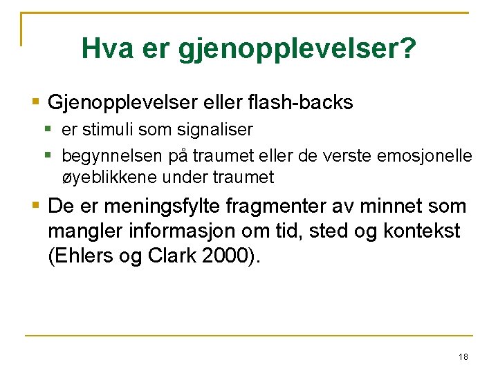 Hva er gjenopplevelser? Gjenopplevelser eller flash-backs er stimuli som signaliser begynnelsen på traumet eller