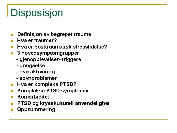 Disposisjon Definisjon av begrepet traume Hva er traumer? Hva er posttraumatisk stresslidelse? 3 hovedsymptomgrupper