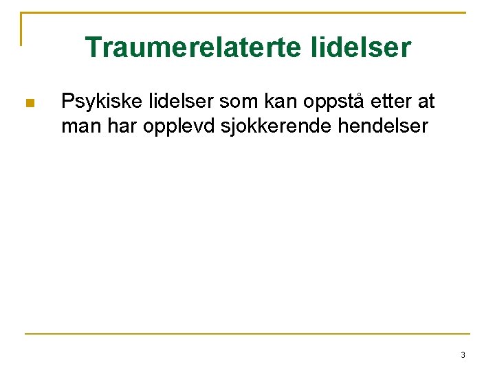 Traumerelaterte lidelser Psykiske lidelser som kan oppstå etter at man har opplevd sjokkerende hendelser