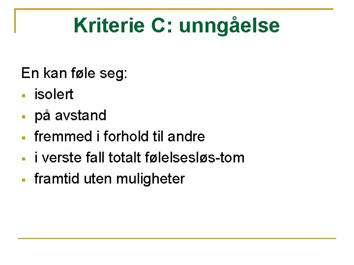 Kriterie C: unngåelse En kan føle seg: isolert på avstand fremmed i forhold til