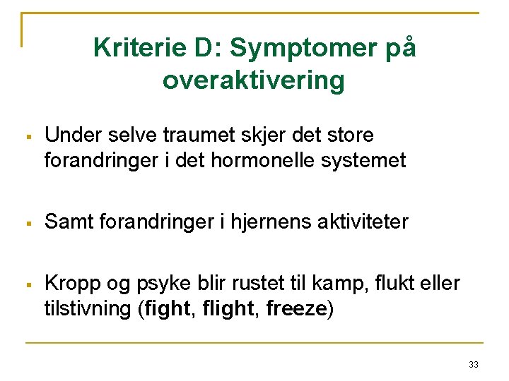 Kriterie D: Symptomer på overaktivering Under selve traumet skjer det store forandringer i det