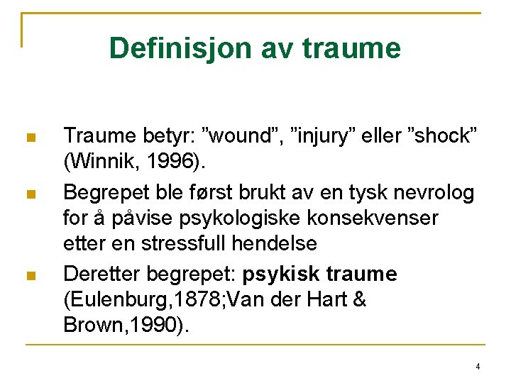 Definisjon av traume Traume betyr: ”wound”, ”injury” eller ”shock” (Winnik, 1996). Begrepet ble først