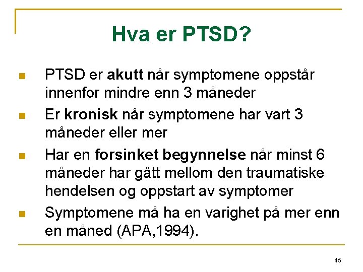 Hva er PTSD? PTSD er akutt når symptomene oppstår innenfor mindre enn 3 måneder