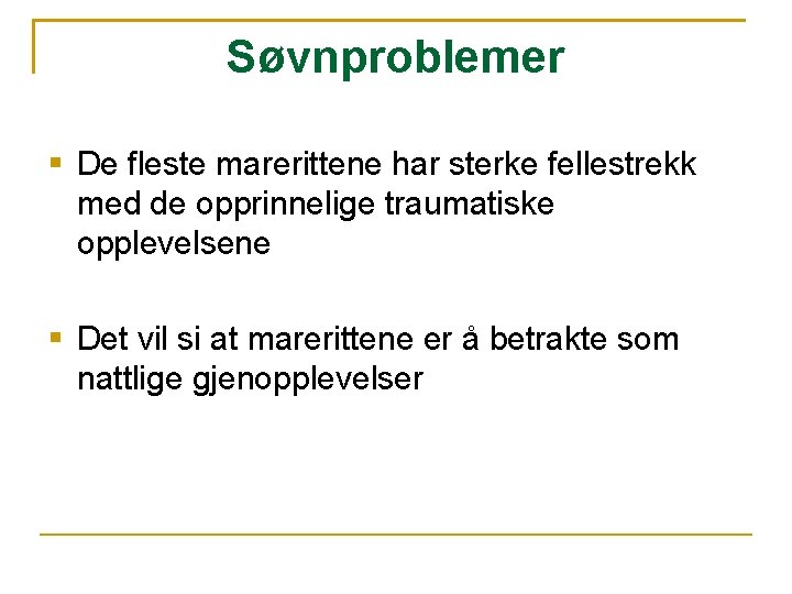 Søvnproblemer De fleste marerittene har sterke fellestrekk med de opprinnelige traumatiske opplevelsene Det vil