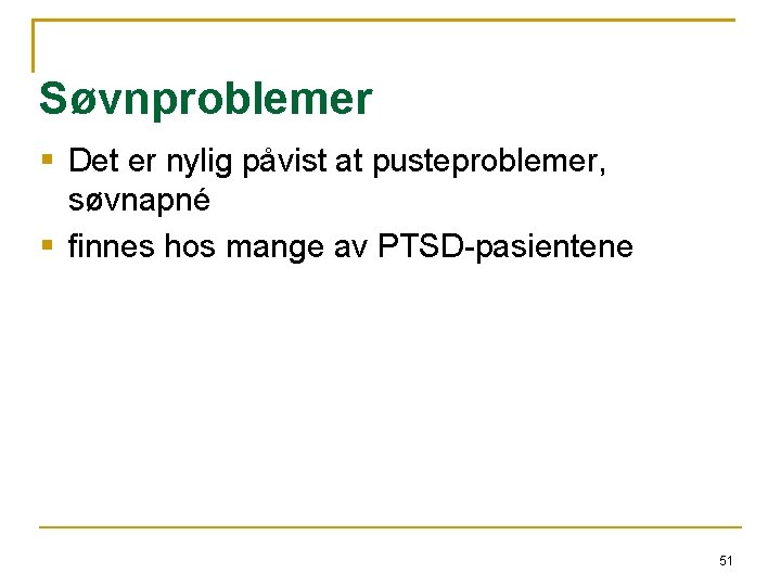 Søvnproblemer Det er nylig påvist at pusteproblemer, søvnapné finnes hos mange av PTSD-pasientene 51