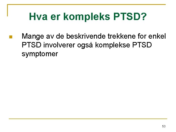 Hva er kompleks PTSD? Mange av de beskrivende trekkene for enkel PTSD involverer også