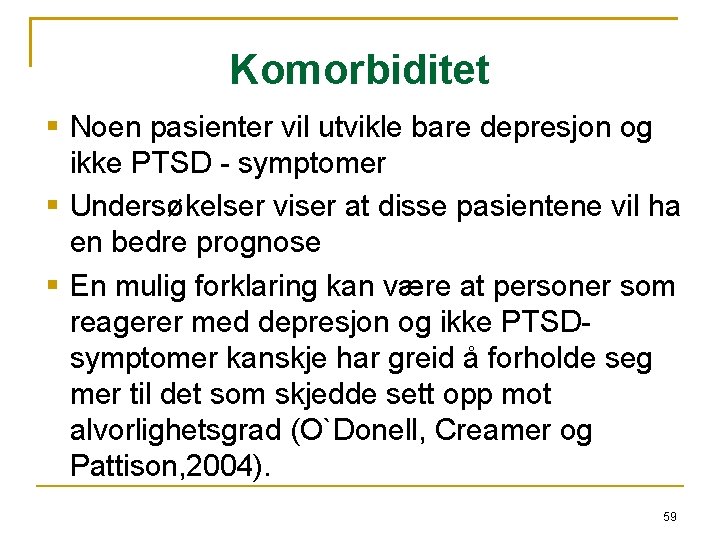 Komorbiditet Noen pasienter vil utvikle bare depresjon og ikke PTSD - symptomer Undersøkelser viser