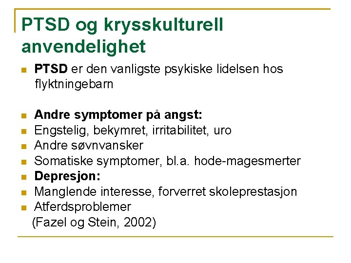 PTSD og krysskulturell anvendelighet PTSD er den vanligste psykiske lidelsen hos flyktningebarn Andre symptomer