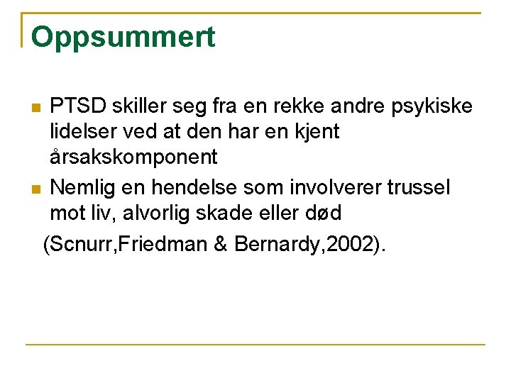 Oppsummert PTSD skiller seg fra en rekke andre psykiske lidelser ved at den har