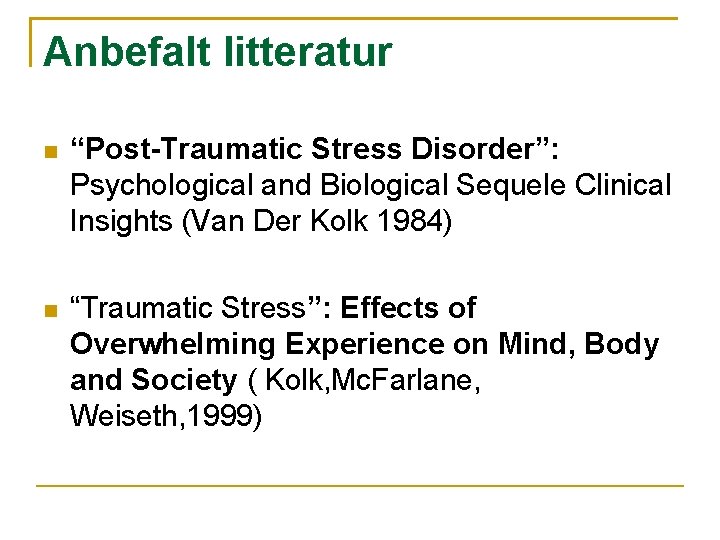 Anbefalt litteratur “Post-Traumatic Stress Disorder”: Psychological and Biological Sequele Clinical Insights (Van Der Kolk