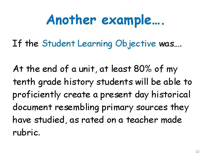 Another example…. If the Student Learning Objective was…. At the end of a unit,